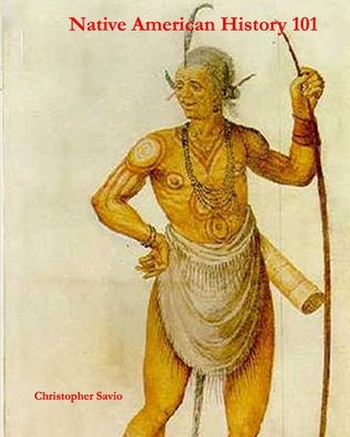 Native American History 101 by Savio, Christopher
