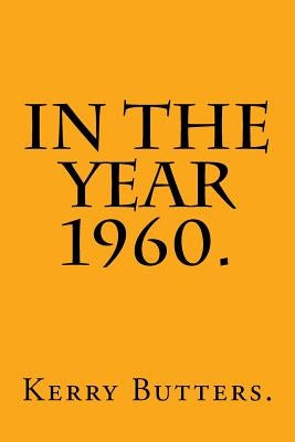 In the Year 1960. by Butters, Kerry