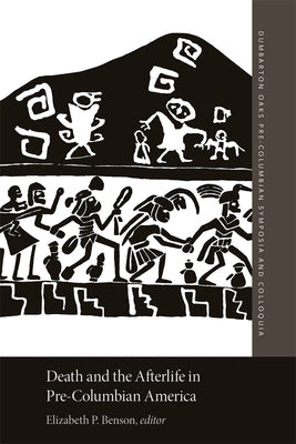 Death and the Afterlife in Pre-Columbian America by Benson, Elizabeth P.