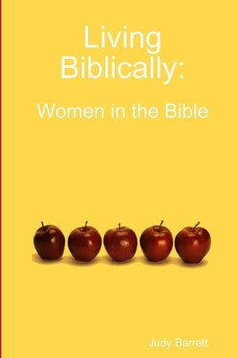 Living Biblically: Women in the Bible by Barrett, Judy