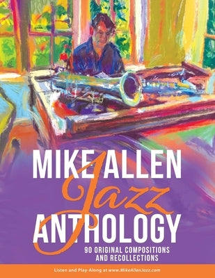 Mike Allen Jazz Anthology: 90 Original Compositions and Recollections by Allen, Mike