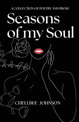 Seasons of my Soul: A Collection of Poetry and Prose by Johnson, Chellbee