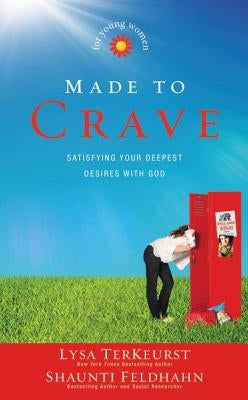 Made to Crave for Young Women: Satisfying Your Deepest Desires with God by TerKeurst, Lysa