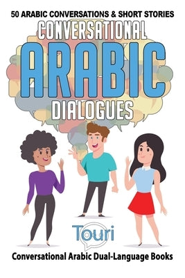 Conversational Arabic Dialogues: 50 Arabic Conversations and Short Stories by Language Learning, Touri