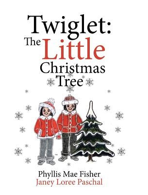 Twiglet: The Little Christmas Tree by Fisher, Phyllis Mae