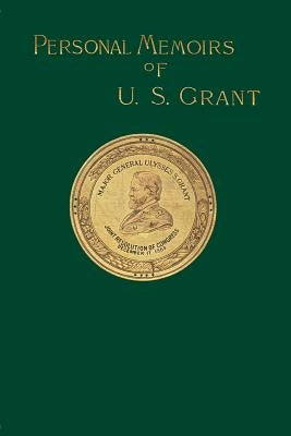 Personal Memoirs of U. S. Grant by Grant, Ulysses S.