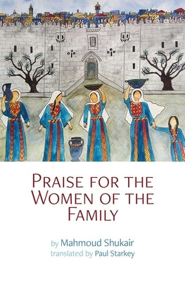 Praise for the Women of the Family by Shukair, Mahmoud