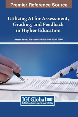 Utilizing AI for Assessment, Grading, and Feedback in Higher Education by Al Harrasi, Nasser Hamed