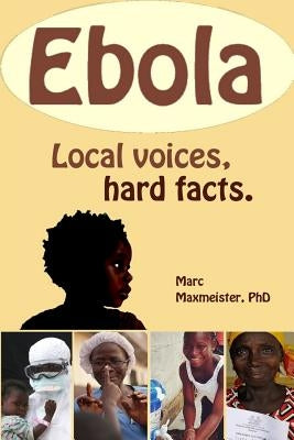 Ebola: Local Voices, Hard Facts by Maxmeister Phd, Marc M.