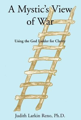 A Mystic's View of War by Reno Ph. D., Judith Larkin