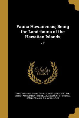Fauna Hawaiiensis; Being the Land-fauna of the Hawaiian Islands; v. 2 by Sharp, David 1840-1922