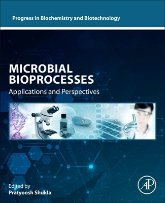 Microbial Bioprocesses: Applications and Perspectives by Shukla, Pratyoosh