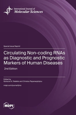 Circulating Non-coding RNAs as Diagnostic and Prognostic Markers of Human Diseases: 2nd Edition by Felekkis, Kyriacos N.