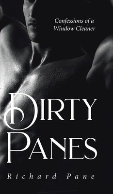 Dirty Panes: Confessions of a Window Cleaner by Pane, Richard