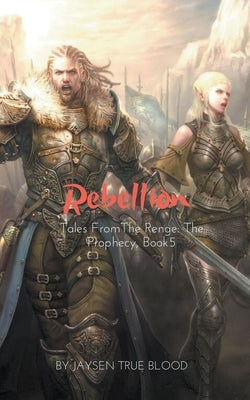 Tales From The Renge: The Prophecy, Book 5: Rebellion by Blood, Jaysen True