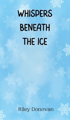 Whispers Beneath the Ice by Donovan, Riley