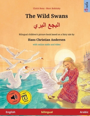 The Wild Swans - البجع البري (English - Arabic): Bilingual children's book based on a fair by Renz, Ulrich
