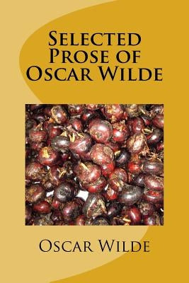 Selected Prose of Oscar Wilde by Wilde, Oscar