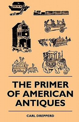 The Primer Of American Antiques by Drepperd, Carl