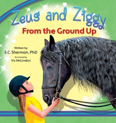 Zeus and Ziggy: From the Ground Up by Sherman, E. C.
