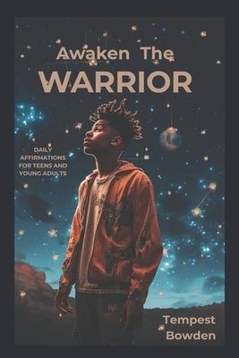 Awaken The WARRIOR: Daily Affirmations For Teen And Young Adults by Bowden, Tempest