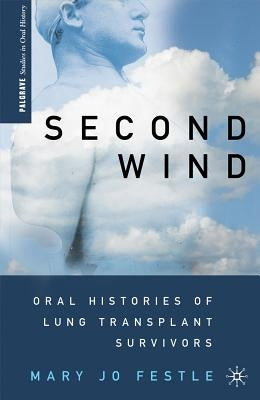 Second Wind: Oral Histories of Lung Transplant Survivors by Festle, M.