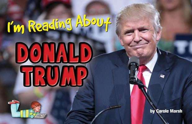 I'm Reading about Donald Trump: America's 45th President by Marsh, Carole