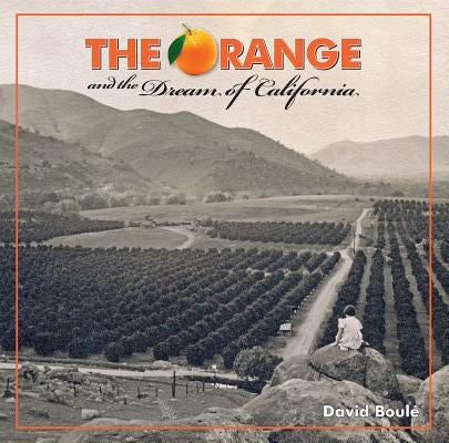 The Orange and the Dream of California by Boulé, David