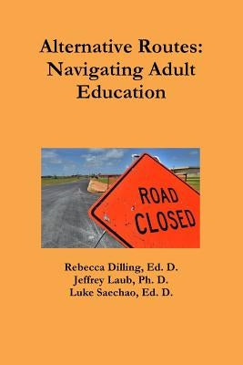 Alternative Routes: Navigating Adult Education by Dilling, Rebecca