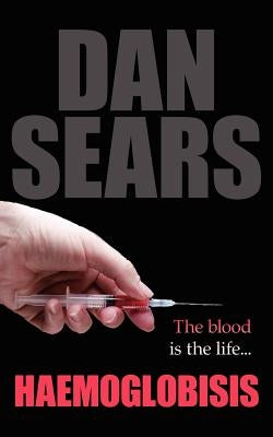 Haemoglobisis: The Blood Is the Life... by Sears, Dan