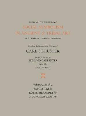 Social Symbolism in Ancient & Tribal Art: Family Tree: Robes, Heraldry & Hourglass Motifs by Carpenter, Edmund