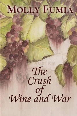 The Crush of Wine and War by Fumia, Molly