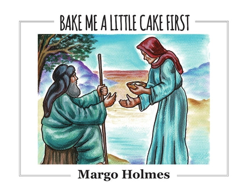 Bake Me a Little Cake First by Holmes, Margo