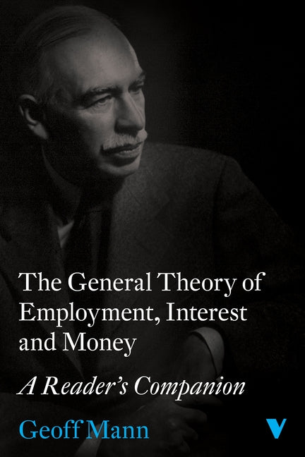 The General Theory of Employment, Interest and Money: A Reader's Companion by Mann, Geoff