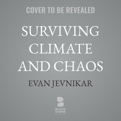 Surviving Climate and Chaos: What Dinosaurs Teach Us about Climate Change and Resilience by Jevnikar, Evan