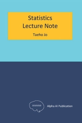 Statistics: Lecture Note by Jo, Taeho