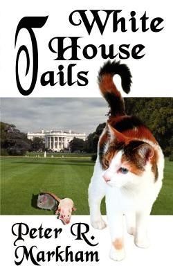 White House Tails by Markham, Peter R.