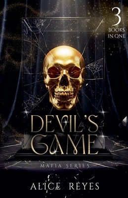 Devil's Game Mafia Series: 3 Books in One by Reyes, Alice