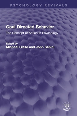 Goal Directed Behavior: The Concept of Action in Psychology by Frese, Michael