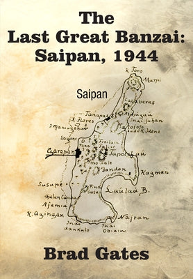 The Last Great Banzai: Saipan, 1944 by Gates, Bradley Mason