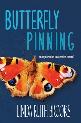 Butterfly Pinning: an exploration in coercive control by Brooks, Linda Ruth