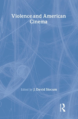Violence and American Cinema by Slocum, J. David