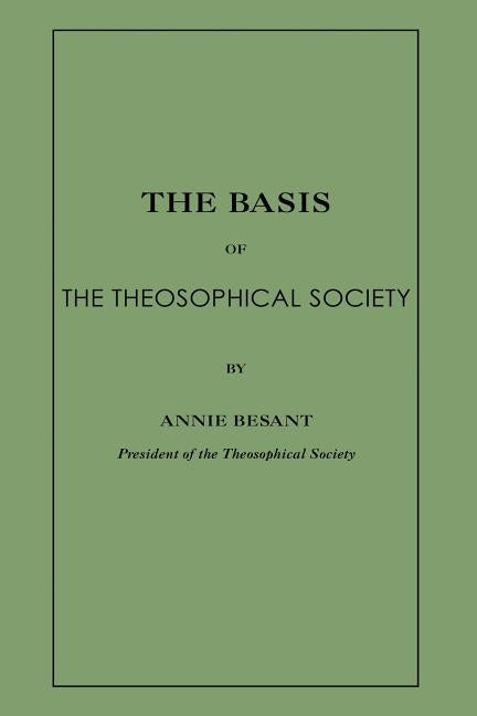 The Basis of the Theosophical Society by Bessant, Annie