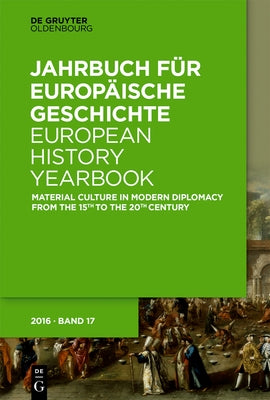 Material Culture in Modern Diplomacy from the 15th to the 20th Century by Rudolph, Harriet