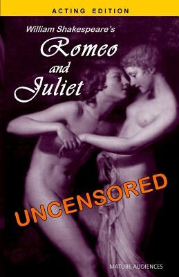 William Shakespeare's Romeo and Juliet Uncensored by Lanzara, Joseph