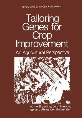Tailoring Genes for Crop Improvement: An Agricultural Perspective by Bruening, George