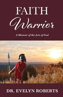 Faith Warrior: A Memoir of the Acts of God by Roberts, Evelyn