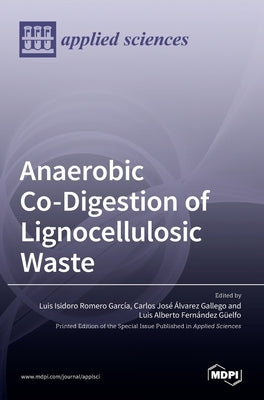 Anaerobic Co-Digestion of Lignocellulosic Waste by A. Fernández Güelfo, Luis