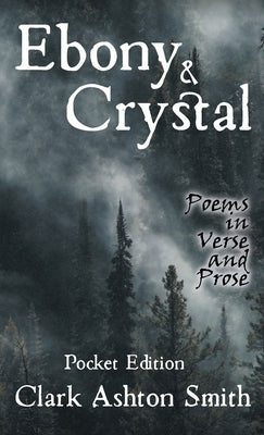 Ebony and Crystal: Poems in Verse and Prose by Smith, Clark Ashton