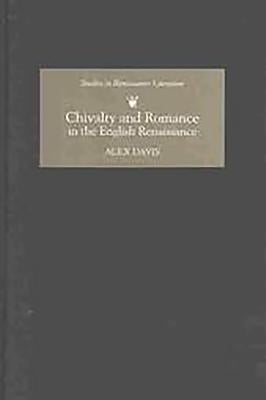 Chivalry and Romance in the English Renaissance by Davis, Alex